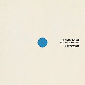 Mystery Jets - A Hole To See The Sky Through